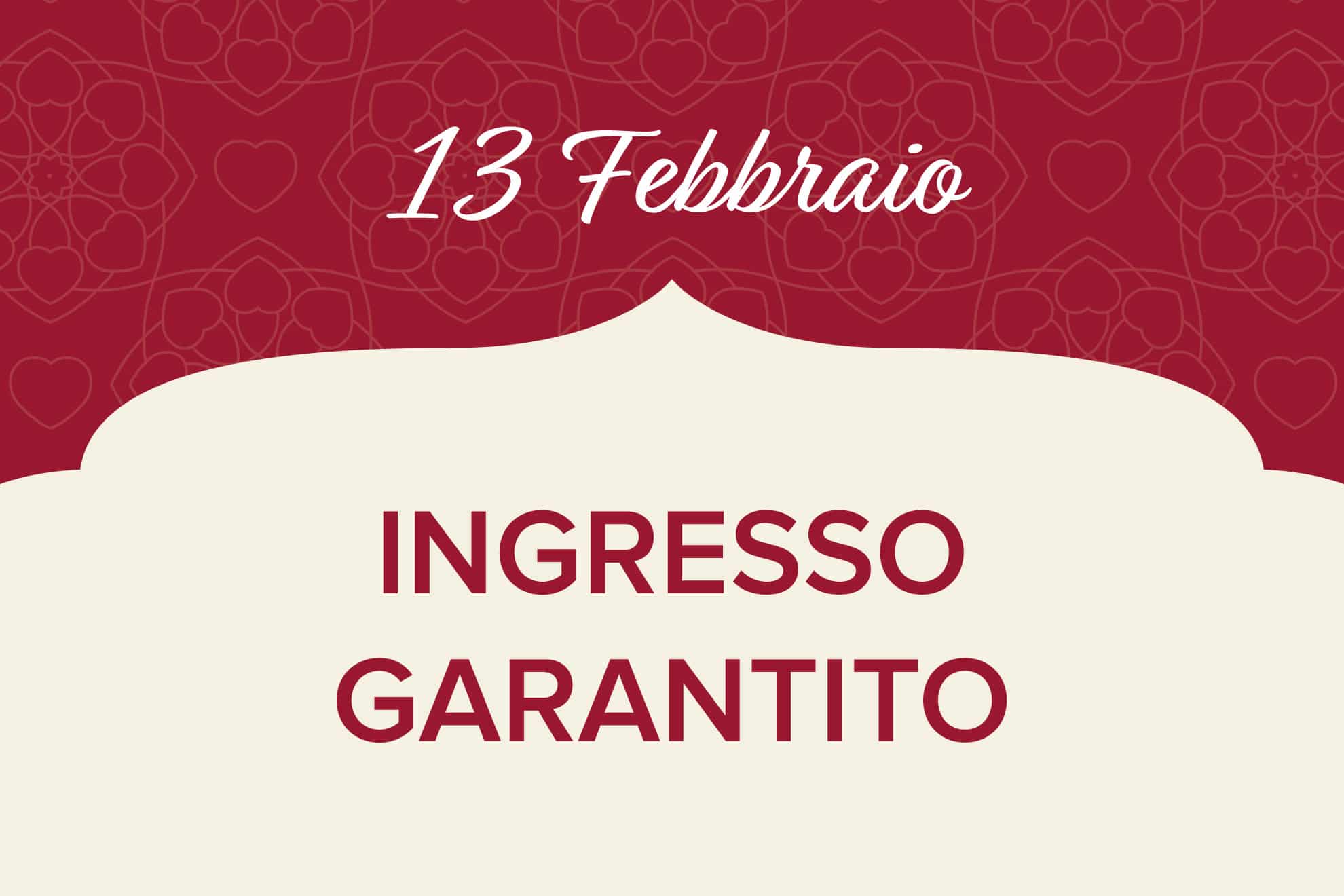 13 Febbraio - Ingresso garantito