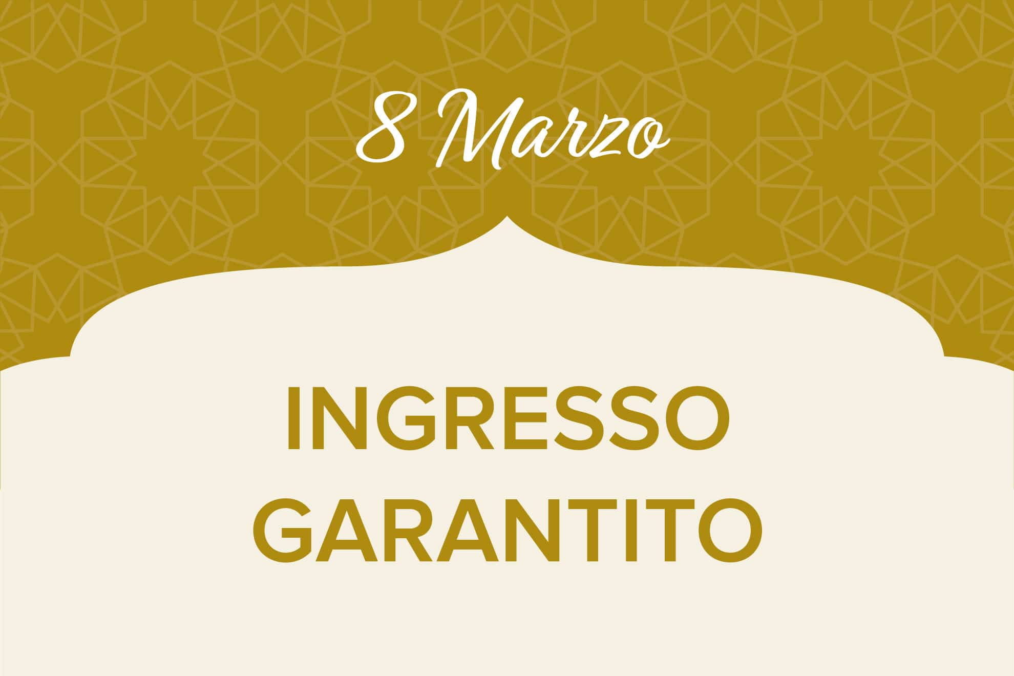 8 Marzo - Ingresso garantito