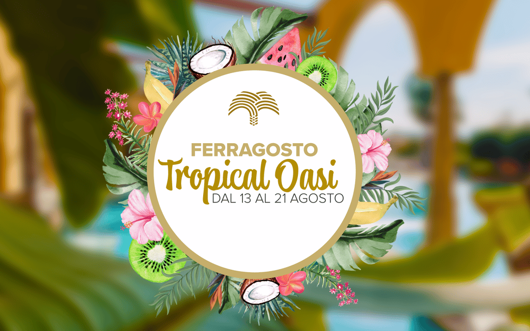 Ferragosto 2022 - Tropical Oasi